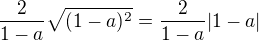 kopírovat do textarea $\frac{2}{1-a}\sqrt{(1-a)^2}=\frac{2}{1-a}|1-a|$
