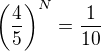 $\(\frac{4}{5}\)^N=\frac{1}{10}$