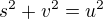 $s^{2}+v^{2}=u^{2}$