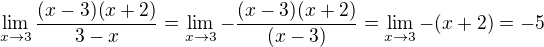 $\lim_{x\to3} \frac{(x-3)(x+2)}{3-x}=\lim_{x\to3} -\frac{(x-3)(x+2)}{(x-3)}=\lim_{x\to3}-(x+2)=-5 $