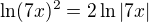 $\ln (7x)^2=2\ln |7x|$