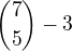 ${7\choose5} -3$