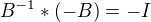 $B^{-1} * (-B)=-I$