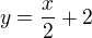 $y=\frac x2+2$