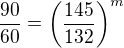 $\frac{90}{60} = \left( \frac{145}{132} \right)^m$