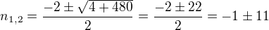 $n_{1,2}=\frac{-2\pm\sqrt{4+480}}{2}=\frac{-2\pm 22}{2}=-1\pm 11$