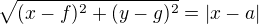 $\sqrt{(x-f)^2 + (y-g)^2} = |x-a|$