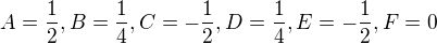 $A=\frac{1}{2},B=\frac{1}{4},C=-\frac{1}{2},D=\frac{1}{4},E=-\frac{1}{2},F=0$