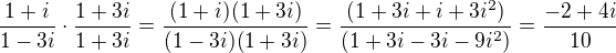 $ \frac{1+i}{1-3i} \cdot \frac{1+3i}{1+3i} = \frac{(1+i)(1+3i)}{(1-3i)(1+3i)} = \frac{(1+3i+i+3i^2)}{(1+3i-3i-9i^2)} = \frac{-2+4i}{10}$