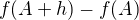 $f(A+h) - f(A)$