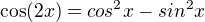 $\cos(2x) = cos^{2}x-sin^{2}x$