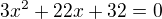 $3x^2+22x+32=0$