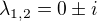 $\lambda _{1,2} = 0 \pm i$