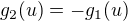 $g_2(u) = -g_1(u)$