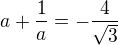 $a+\frac1a=-\frac{4}{\sqrt3}$