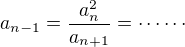 $a_{n-1}=\frac{a_n^2}{a_{n+1}}=\cdots\cdots$