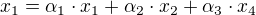 $x_{1}=\alpha _{1}\cdot x_{1}+\alpha _{2}\cdot x_{2}+\alpha _{3}\cdot x_{4}$