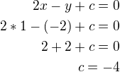kopírovat do textarea $2x-y+c=0\\2*1-(-2)+c=0\\2+2+c=0\\c=-4$