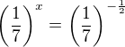 $\left(\frac{1}{7}\right)^x = \left(\frac{1}{7}\right)^{-\frac12}$
