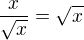 $\frac{x}{\sqrt{x}}=\sqrt{x}$