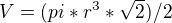 $V=(pi*r^3*\sqrt2)/2$