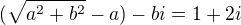 $(\sqrt{a^{2}+b^{2}}-a)-bi=1+2i$