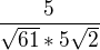 $\frac{5}{\sqrt{61}*5\sqrt{2}}$