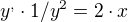 $y^{,}\cdot 1/y^{2}=2\cdot x$