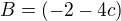 $B=(-2-4c)$