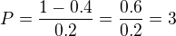 $P=\frac{1-0.4}{0.2}=\frac{0.6}{0.2}=3$