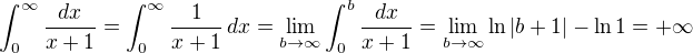 $\int_{0}^{\infty } \frac{dx}{x+1}=\int_{0}^{\infty } \frac{1}{x+1}\,dx=\lim_{b \to \infty}\int_{0}^{b} \frac{dx}{x+1}=\lim_{b \to \infty}\ln|b+1|-\ln 1=+\infty$