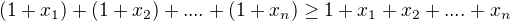 $(1+x_{1})+(1+x_{2})+....+(1+x_{n})\ge 1+x_{1}+x_{2}+....+x_{n}$