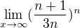 $\lim_{x \rightarrow \infty} (\frac{n+1}{3n})^n$