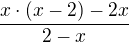 $\frac{x\cdot (x-2)-2x}{2-x}$