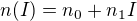 $n(I)=n_{0}+n_{1}I$