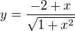 $y=\frac{-2+x}{\sqrt{1+x^{2}}}$