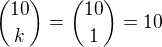 ${10 \choose k}={10 \choose 1}=10$