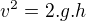 $v^{2}=2.g.h$