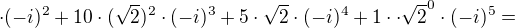 $\cdot(- i)^{2}+10\cdot (\sqrt{2})^{2}\cdot (-i)^{3}+5\cdot \sqrt{2}\cdot (-i)^{4}+1\cdot \cdot \sqrt{2}^{0}\cdot (-i)^{5}=$