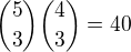 ${5\choose3}{4\choose3}=40$