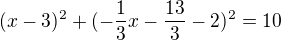 $(x-3)^{2}+(-\frac{1}{3}x-\frac{13}{3}-2)^{2}=10$