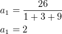 $a_1=\frac{26}{1+3+9}\nla_1=2$