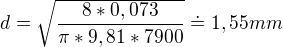 $d= \sqrt{\frac{8*0,073 }{\pi*9,81*7900 }} \doteq 1,55 mm$