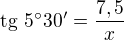 $\text{tg}\text{ }5^\circ 30'=\frac{7,5}{x}$
