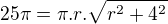 $25\pi =\pi .r.\sqrt{r^2+4^2}$