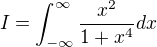 $I=\int_{-\infty }^{\infty} \frac {x^2}{1+x^4}dx$
