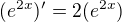 $(e^{2x})^{\prime}=2(e^{2x})$