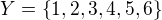 $Y=\{1,2,3,4,5,6\}$