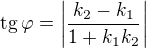 $\operatorname{tg}\varphi = \left|\frac{k_2-k_1}{1+k_1 k_2}\right|$