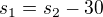 $s_{1}=s_{2}-30$